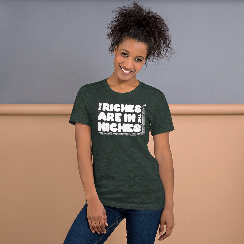 The Riches are in the Niches unisex tee