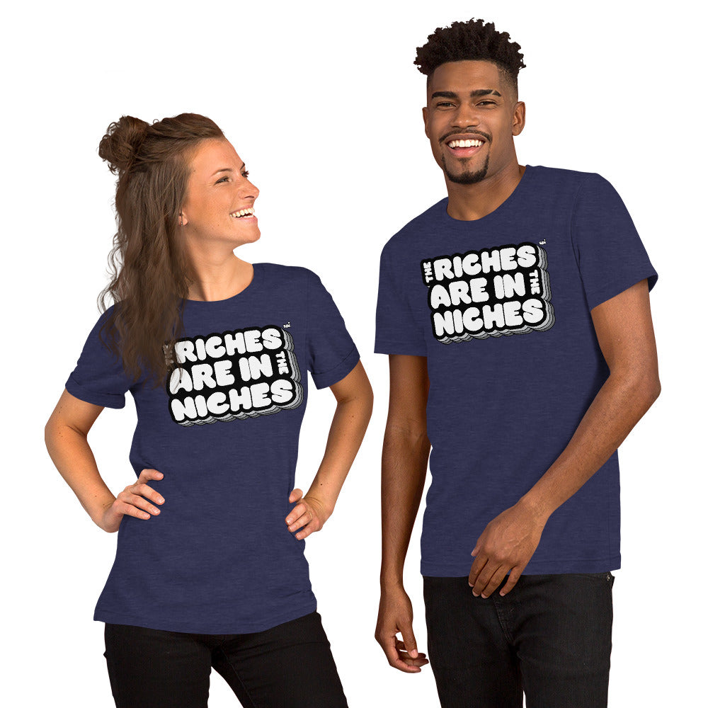 The Riches are in the Niches unisex tee