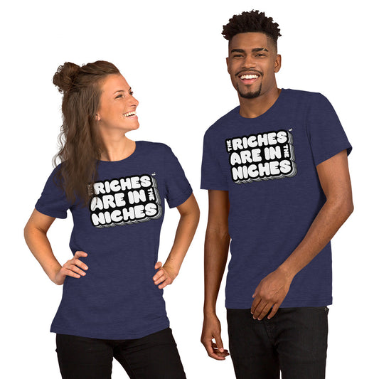 The Riches are in the Niches T-Shirt