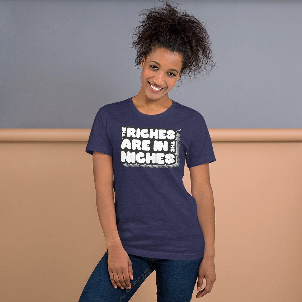 The Riches are in the Niches unisex tee