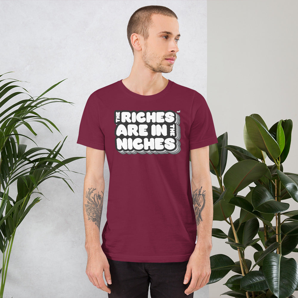 The Riches are in the Niches unisex tee