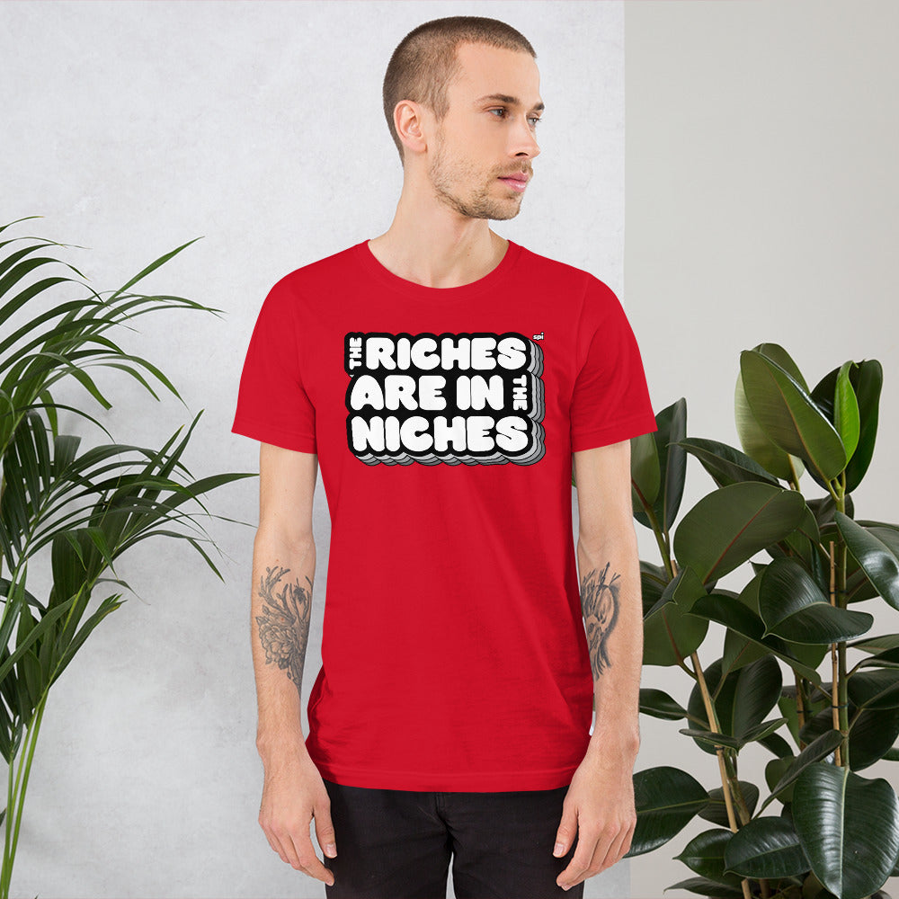 The Riches are in the Niches unisex tee