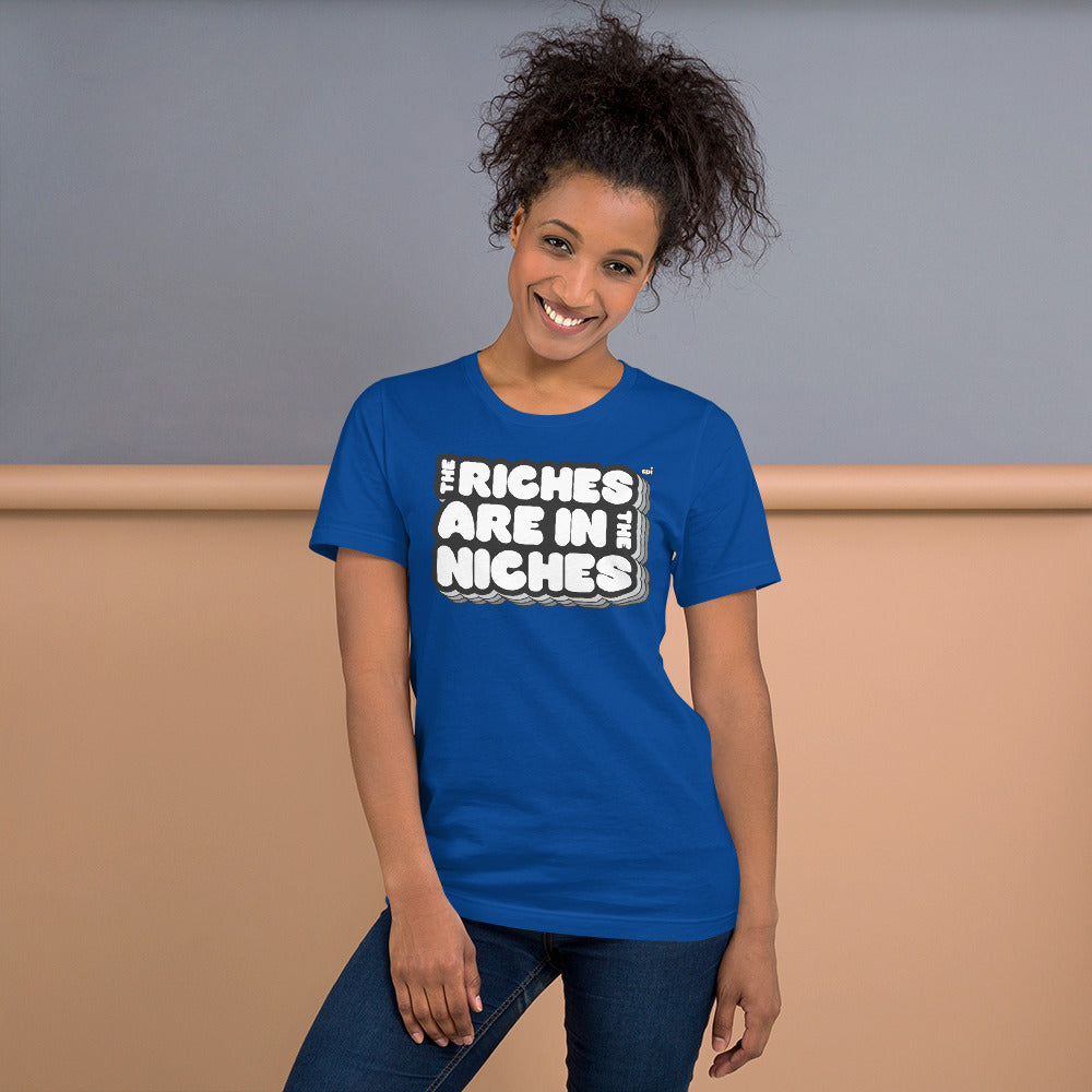 The Riches are in the Niches unisex tee